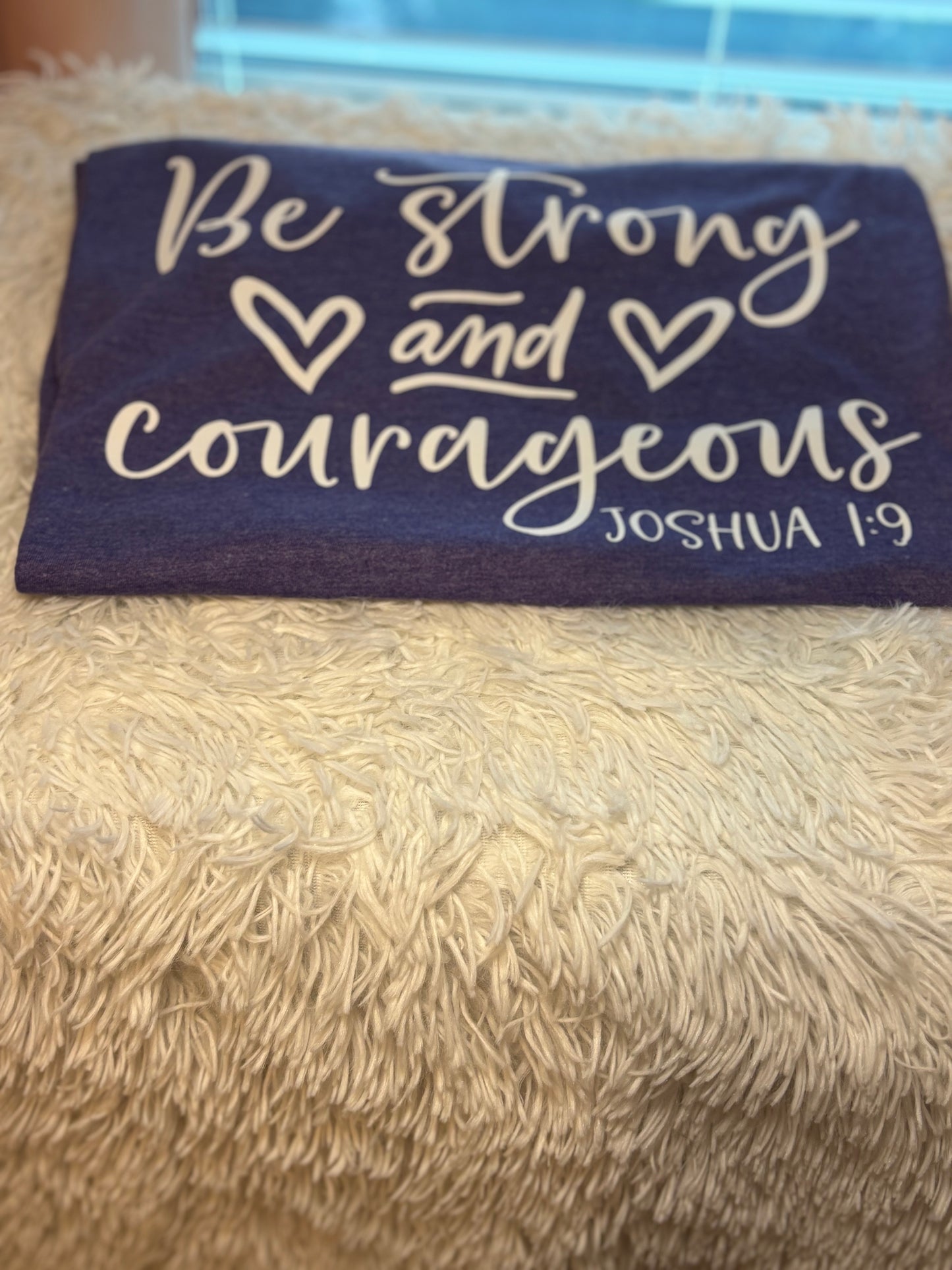 Be Strong and Courageous T-Shirt