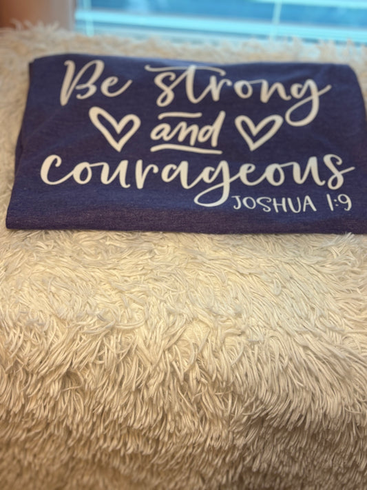 Be Strong and Courageous T-Shirt
