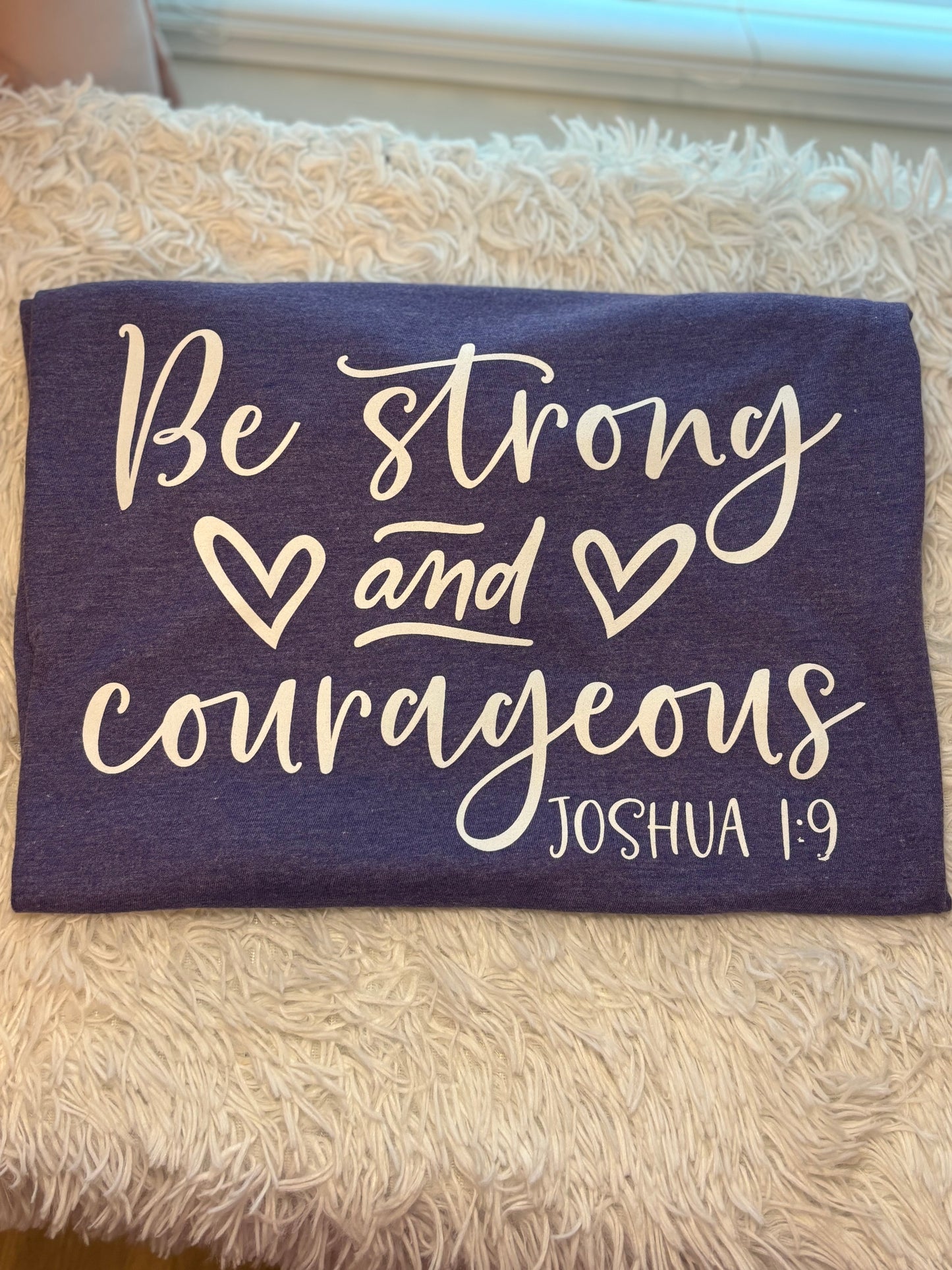 Be Strong and Courageous T-Shirt