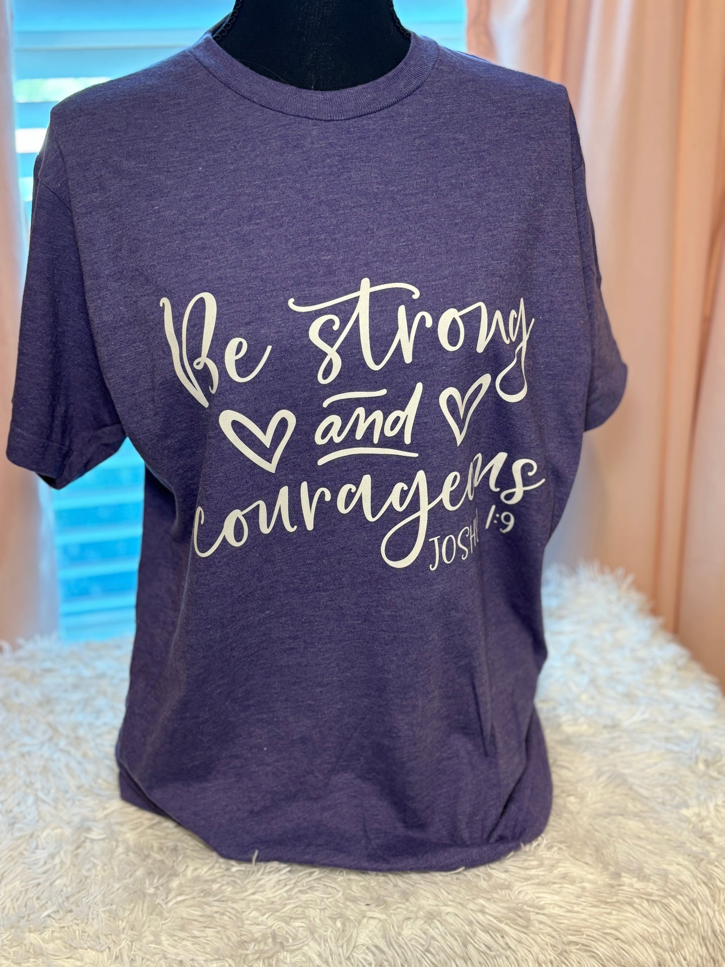 Be Strong and Courageous T-Shirt