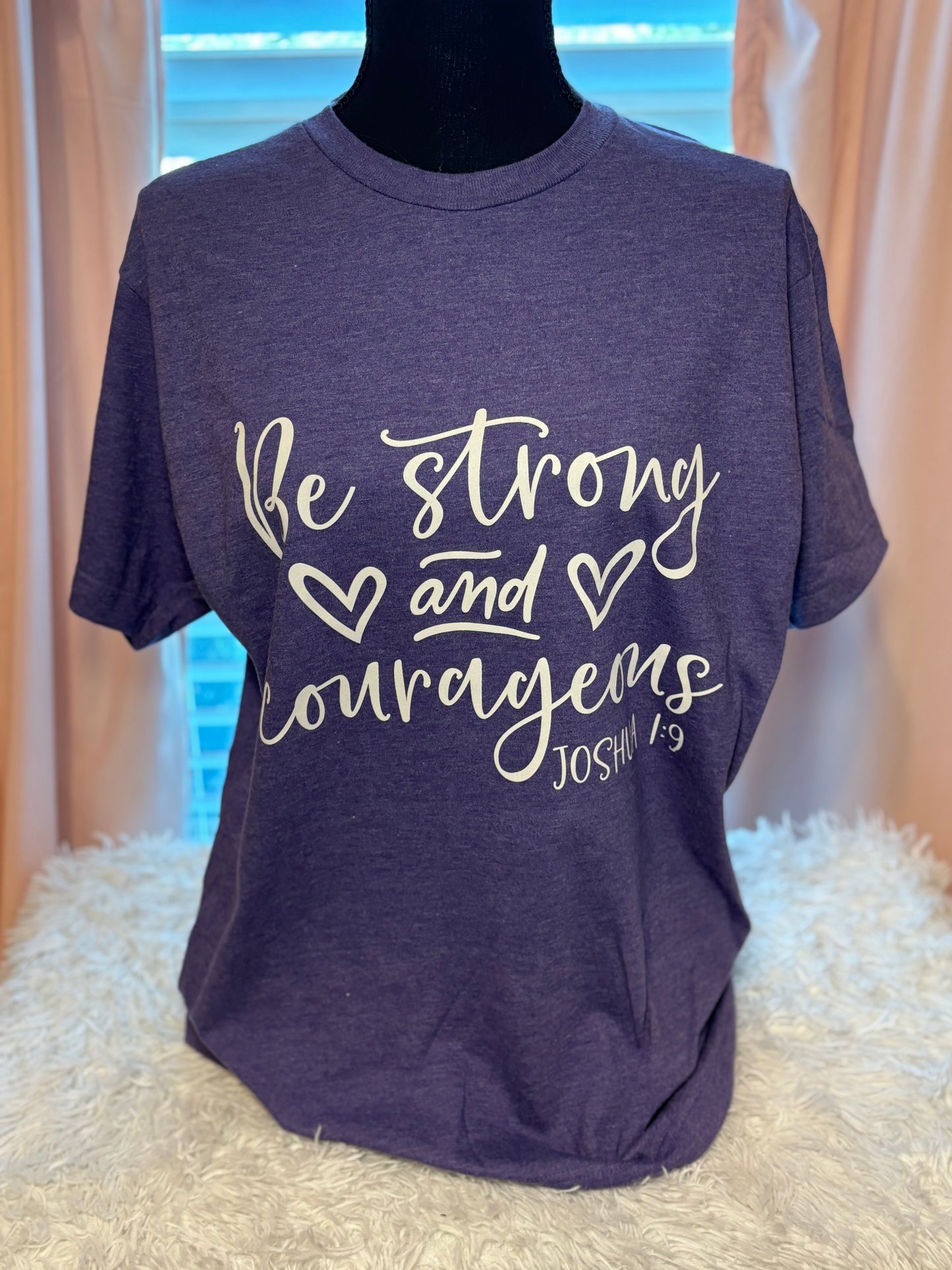 Be Strong and Courageous T-Shirt