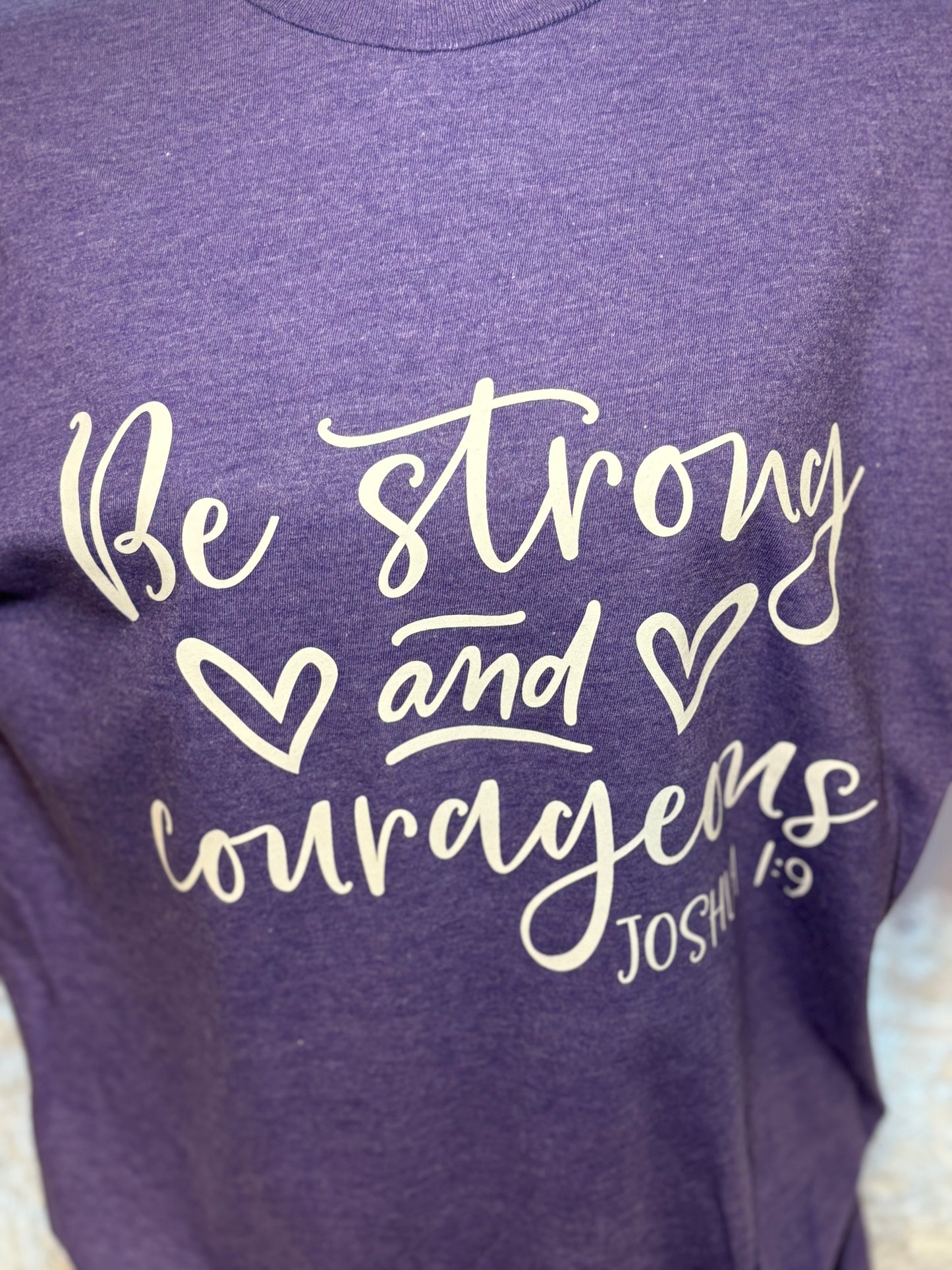 Be Strong and Courageous T-Shirt