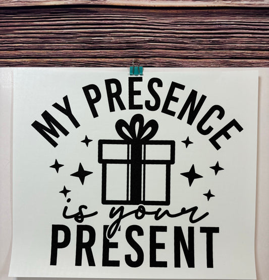 My Presence Is Your Present Design